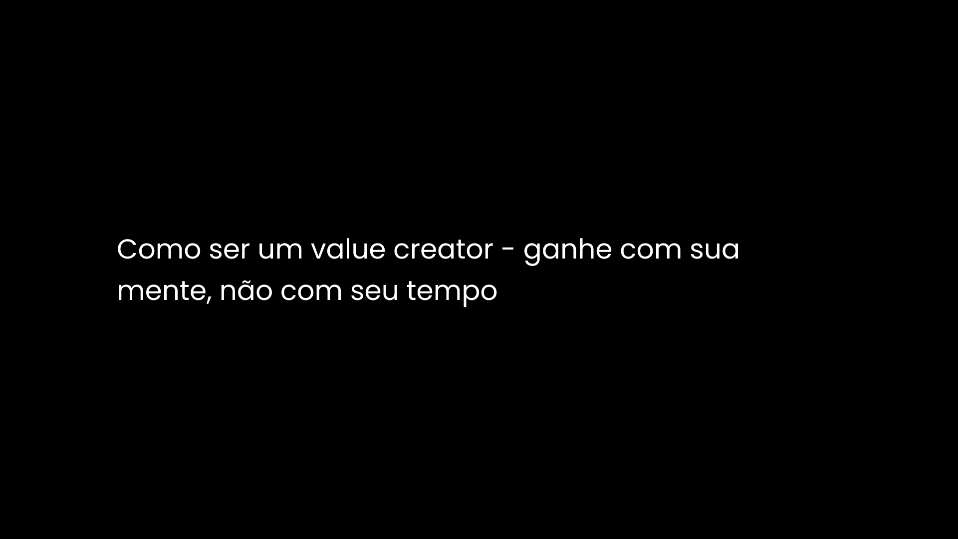 Como ser um value creator – ganhe com sua mente, não com seu tempo