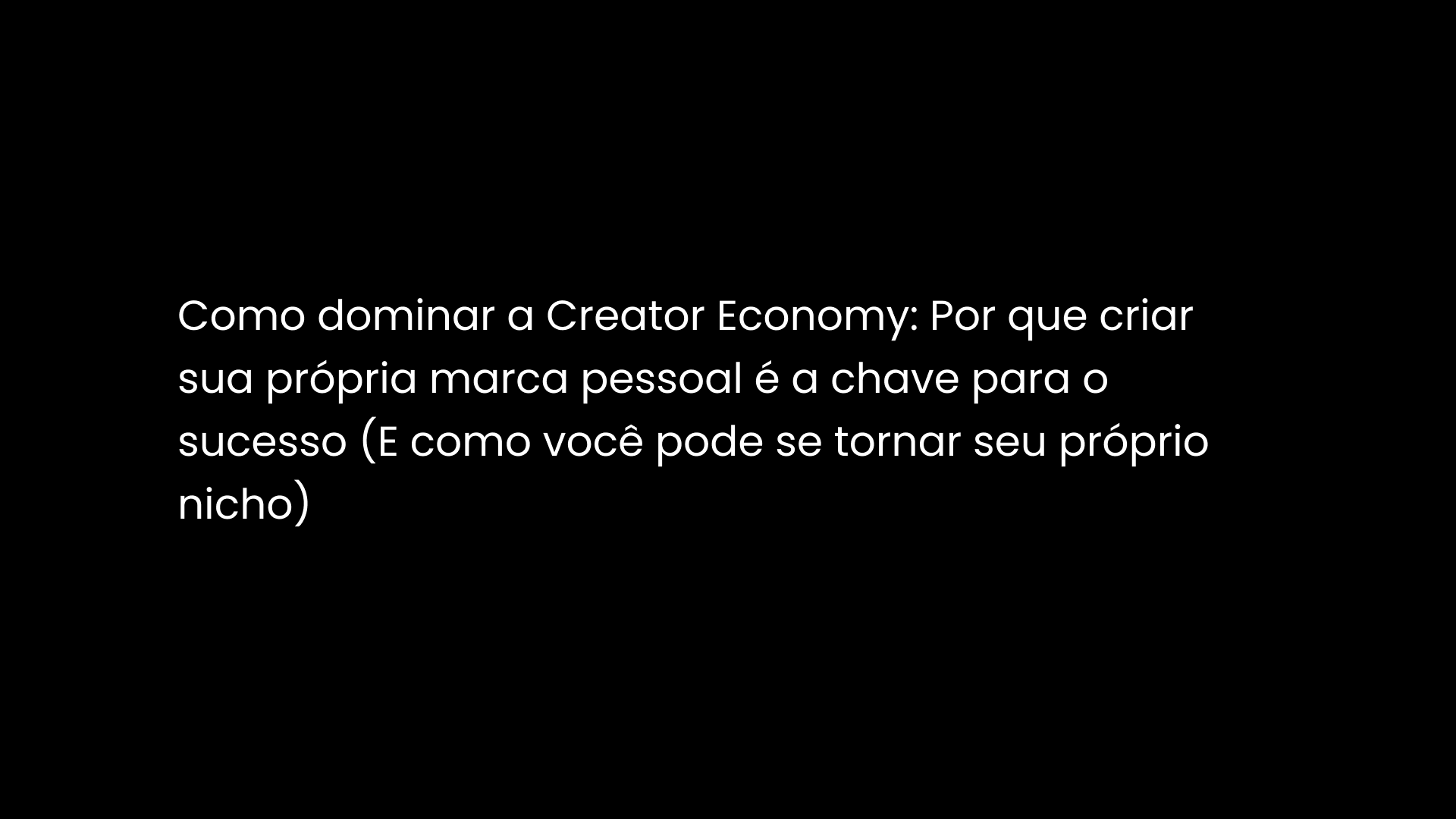 Como dominar a Creator Economy: Por que criar sua própria marca pessoal é a chave para o sucesso (E como você pode se tornar seu próprio nicho)